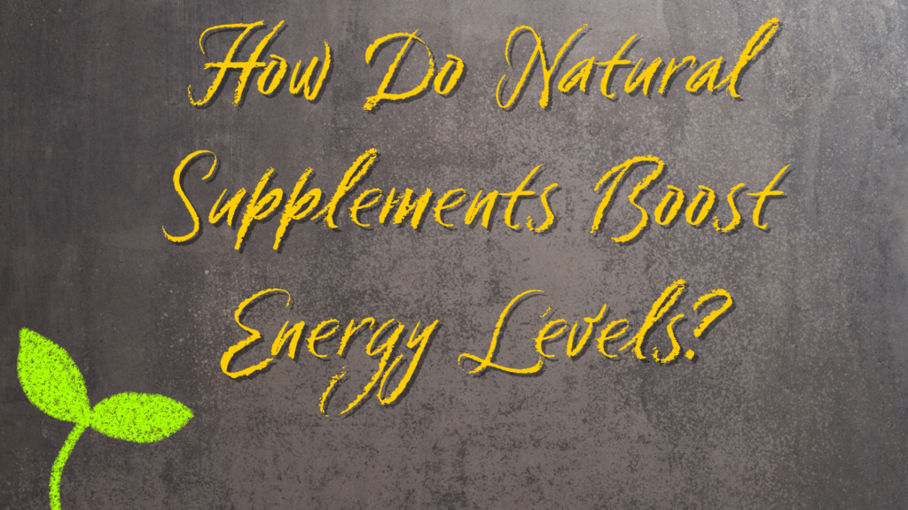 How Do Natural Supplements Boost Energy Levels