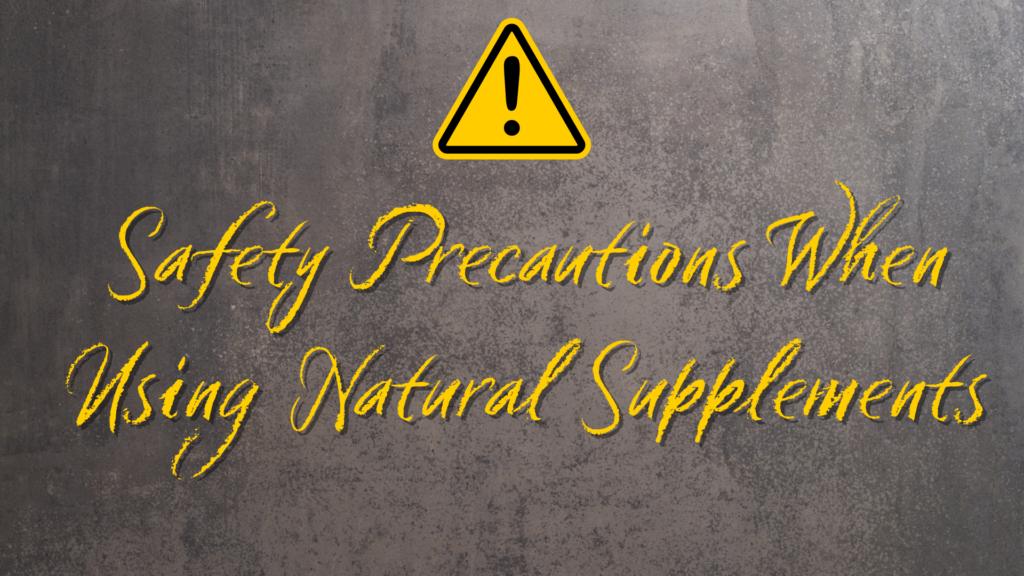 Safety Precautions When Using Natural Supplements